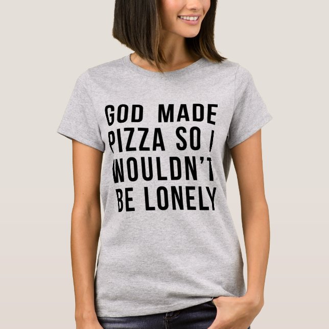 T - Shirt Gott machte Pizza, also wäre ich nicht e (Vorderseite)