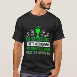 T - Shirt Ich bin ein Perfektionist. Ich bin hübsc