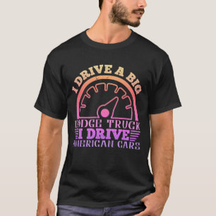 T - Shirt, ich fahre einen großen Dodge LKW. I dri T-Shirt