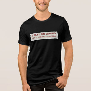 T-Shirt: Ich kann mich irren, aber es ist höchst u Tri-Blend Shirt