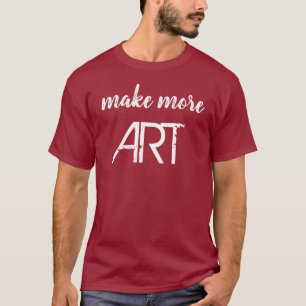 T - Shirt "Make More ART"