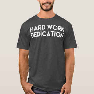 T Shirt Männer und Frauen harte Arbeit Widmung