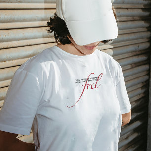 T - Shirt "Mehr als das, was Sie fühlen lassen"