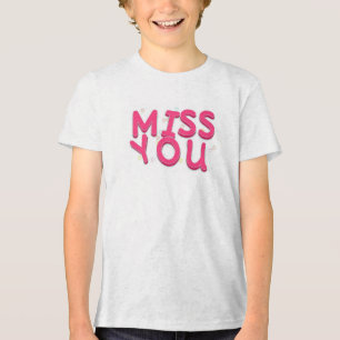 T-Shirt "Miss You" Tri-Blend Shirt