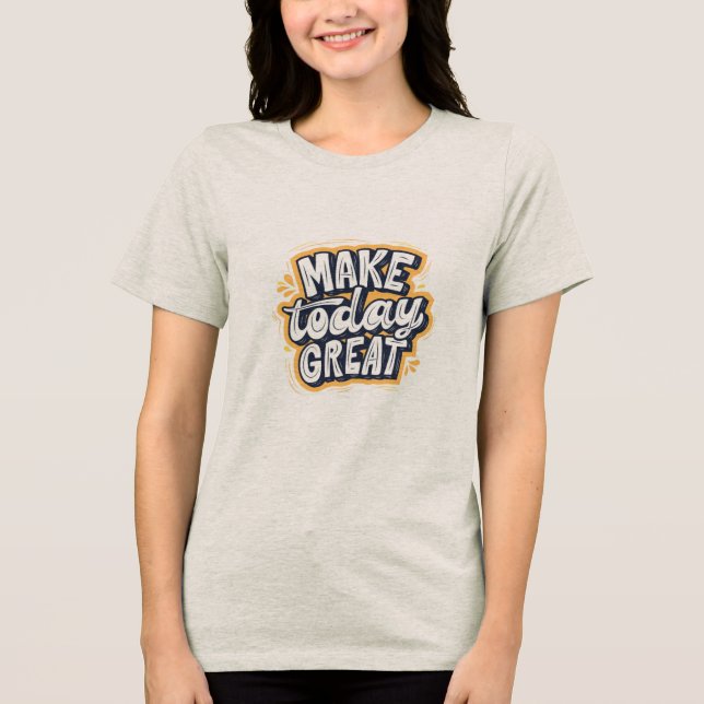 T-Shirt mit halben Ärmeln mit Make Today Great Tri-Blend Shirt (Vorderseite)