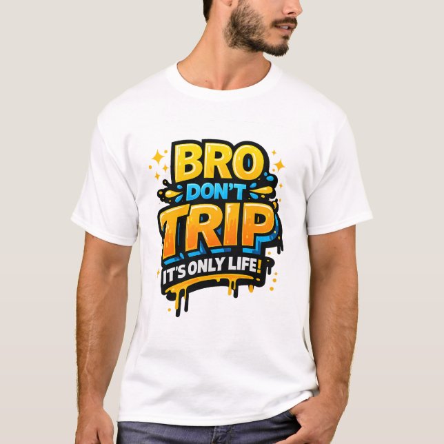 T-Shirt mit lustigem Zitat 'Bro Don’t Trip' (Vorderseite)