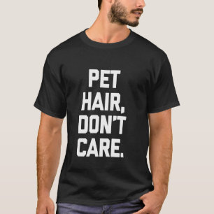 T-Shirt mit Spruch 'Pet Hair, Don't Care' lustiger