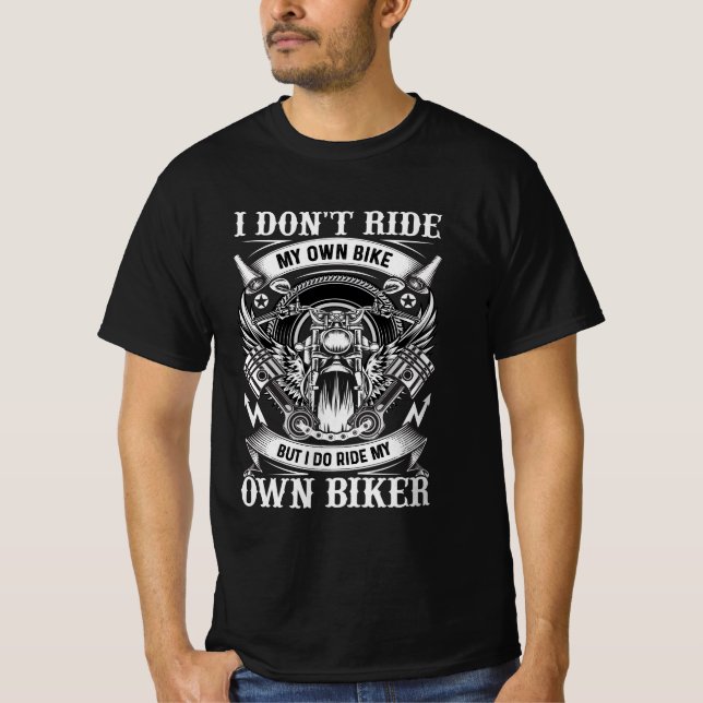 T-Shirt Motorrad, I Don't Ride My Own Bike ... (Vorderseite)