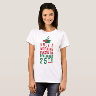 T - Shirt nur am Morgen am 25. Dezember