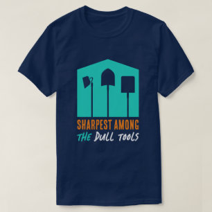 T - Shirt "Sharpest Under Dull Tools"
