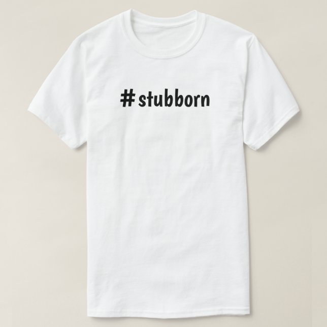 T-Shirt #stubborn (Design vorne)