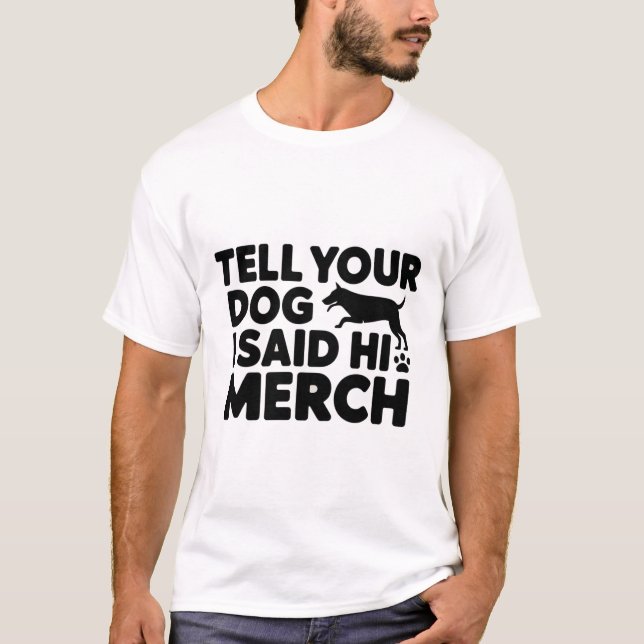 t-shirt tell your dog i said hi merch (Vorderseite)