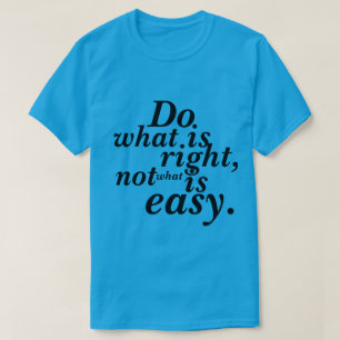 T - Shirt Tun Sie, was richtig ist, nicht das, was