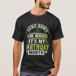 T-Shirt turn down for what it's my birthday month<br><div class="desc">Limited edition T-Shirt!
Motivational T-Shirt: Birthday T-Shirt, 
100% im Frühling in den USA/Europa (USA)
Guaranteed and secure payment via: PayPal / Visa / MasterCard.</div>