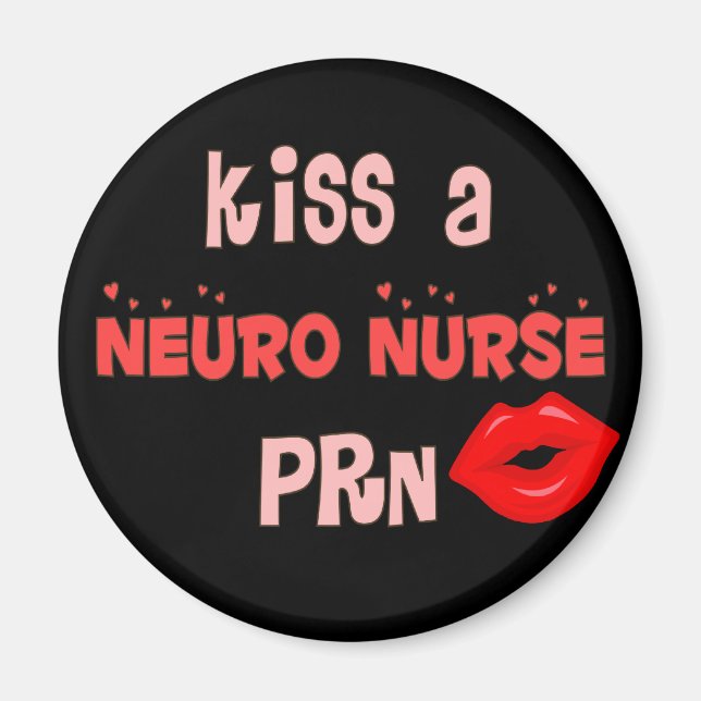 T - Shirt und Geschenke "Kiss a Neuro Nurse PRN" Magnet (Vorne)