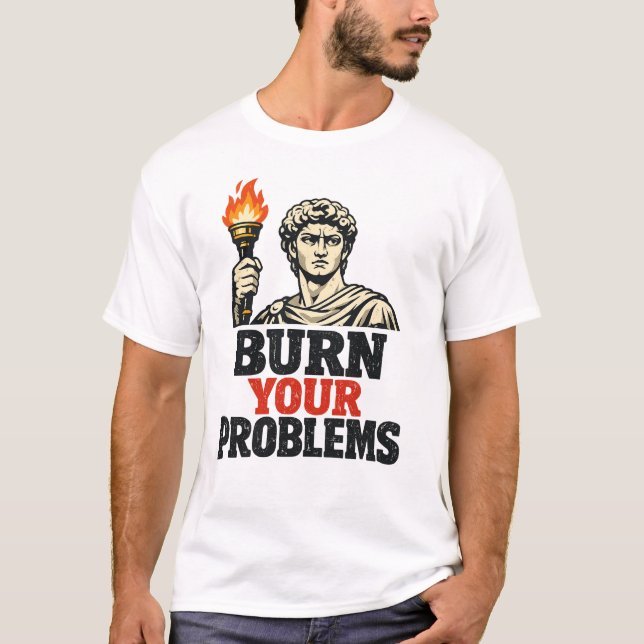 T-Shirt : VERBRENN DEINE PROBLEME (Vorderseite)