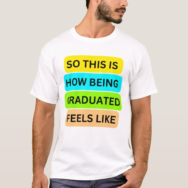 T - Shirt weiß SO_THIS_IS_HOW_BEING_GRADUATED_FEEL (Vorderseite)