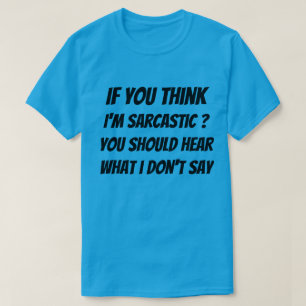 T - Shirt Wenn du denkst, ich sei sarkastisch? Du 