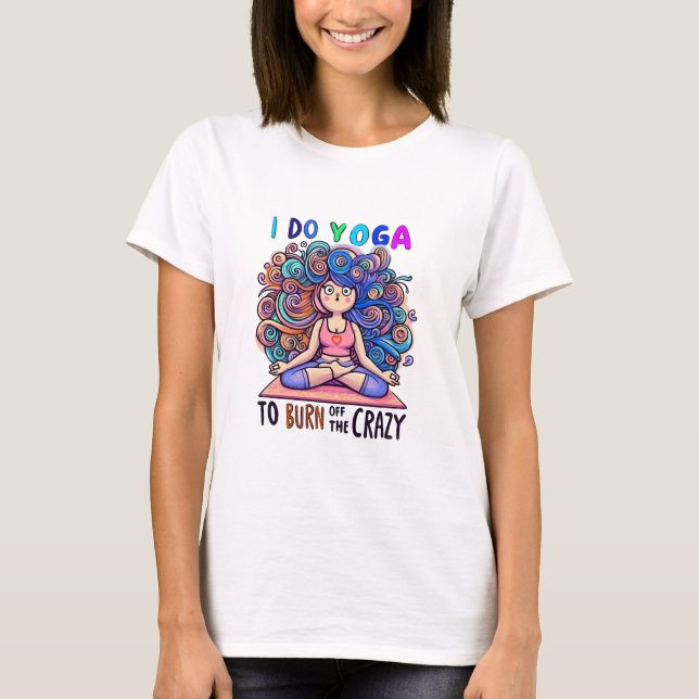 T-Shirt with Yoga Meme... burn off the Crazy. (Vorderseite)