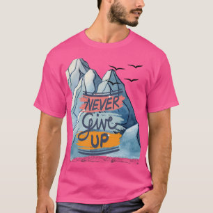 T-ShirtGib Nie Auf – Bergsteiger-Geist-Tee T-Shirt