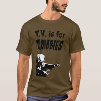 T.V. ist für Zombies T-Shirt