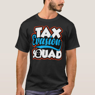 Ta Evasion Squad Funny Tapayer Financial Meme T-Shirt