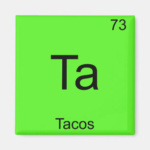 Ta - Tacos Funny Chemistry Element Symbol T - Shir Magnet