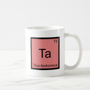 Ta - Titus Andronicus Chemie-Element-Symbol-T-Shir Tasse