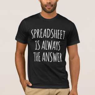 Tabellenkalkulation ist immer die Antwort T-Shirt