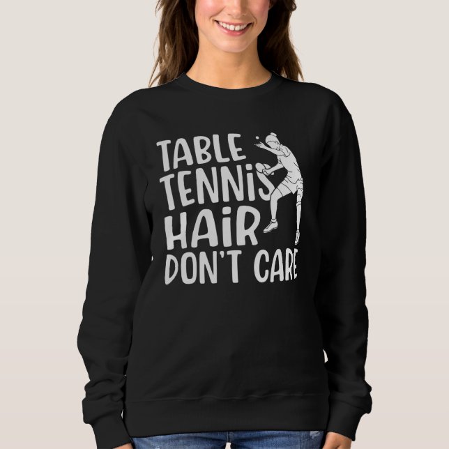 Table Tennis Hair dont care   Table Tennis Sweatshirt (Vorderseite)