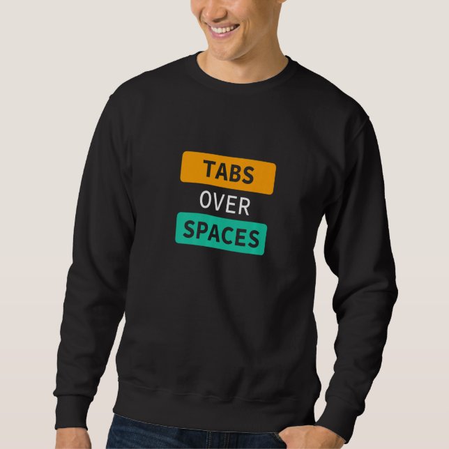 Tabs Over Spaces, Funny Coder Software Full Stack  Sweatshirt (Vorderseite)