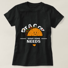Tacco up your Needs Tshirt