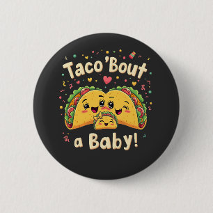 Taco 'Bout a Baby Pregnancy Tao Cinco De Mayo Button