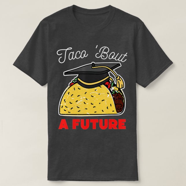 Taco Bout a Future Graduation Party T-Shirt (Design vorne)