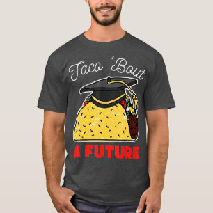 Taco Bout a Future Graduation Party T-Shirt