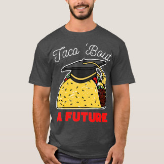Taco Bout a Future Graduation Party T-Shirt