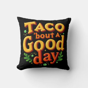 Taco 'bout ein guter Tag - Essen-Pun Kissen