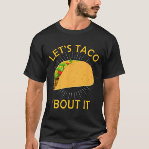 Taco Bout It Shirt - Taco Cinco De Mayo T-Shirt