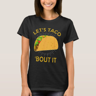 Taco Bout It Shirt - Taco Cinco De Mayo T-Shirt