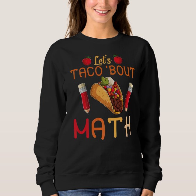 Taco Bout Mathe Taco Dienstag Mathematiklehrer Sweatshirt (Vorderseite)