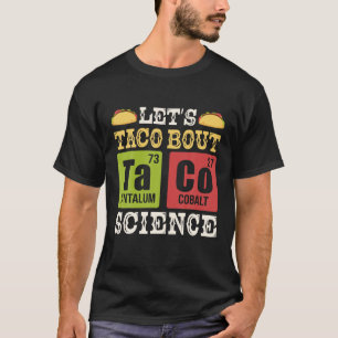 Taco Bout Science Periodic Table Chemistry T T-Shirt