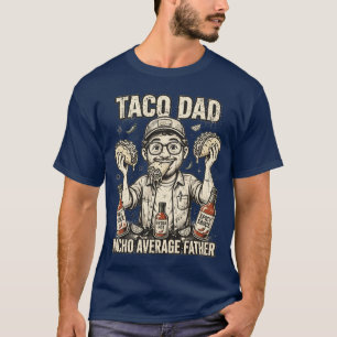 Taco Dad Nacho Average Father Lustiges T-Shirt