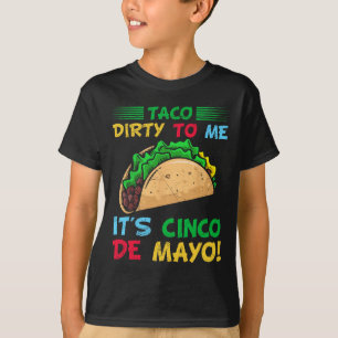 Taco Dirty für mich ist Cinco de Mayo Fiesta Party T-Shirt