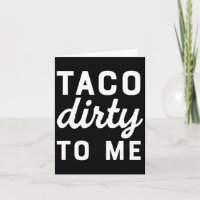 Taco Dirty to me Funny Liebe Tacos Cinco de Mayo