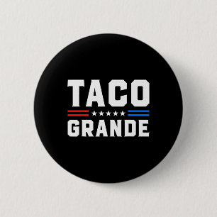 Taco Grande - Funny Patriotic Let's Go Taco Tariff Button