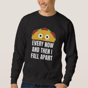 Taco hin und wieder fallen mir komische Lebensmitt Sweatshirt