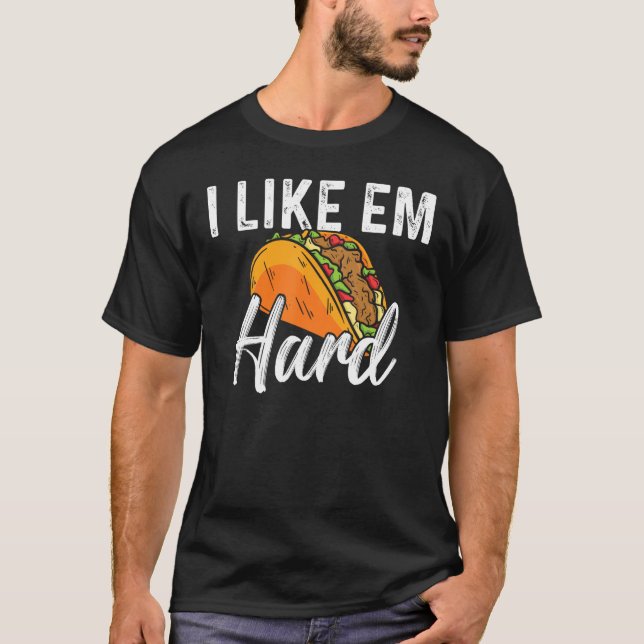 Taco I Like Em Hard Mexican Food T-Shirt (Vorderseite)