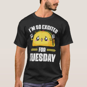 Taco Ich bin so aufgeregt für Dienstag Cinco de Ma T-Shirt