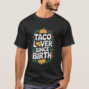 Taco-Liebhaber seit der Geburt, mexikanischer Food T-Shirt
