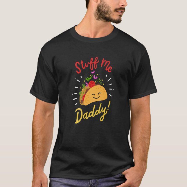 Taco Mexican FoodObsession Stuff Me Daddy Adult Hu T-Shirt (Vorderseite)